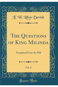 The Questions of King Milinda, Vol. 2: Translated from the Pï¿½li (Classic Reprint)