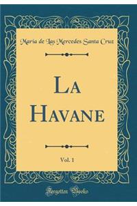 La Havane, Vol. 1 (Classic Reprint)