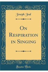 On Respiration in Singing (Classic Reprint)