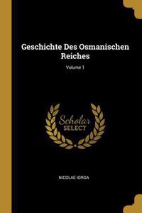 Geschichte Des Osmanischen Reiches; Volume 1