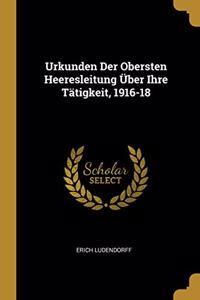 Urkunden Der Obersten Heeresleitung Über Ihre Tätigkeit, 1916-18