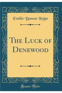 The Luck of Denewood (Classic Reprint)