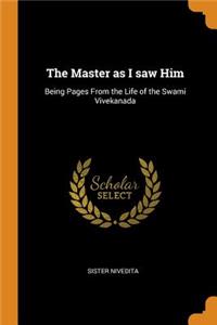 The Master as I Saw Him: Being Pages from the Life of the Swami Vivekanada