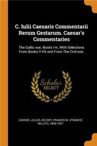 C. Iulii Caesaris Commentarii Rerum Gestarum. Caesar's Commentaries