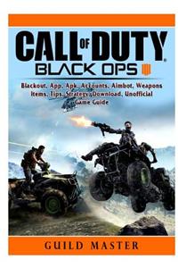 Call of Duty Black Ops 4, Blackout, App, Apk, Accounts, Aimbot, Weapons, Items, Tips, Strategy, Download, Unofficial Game Guide
