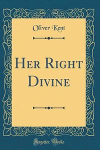 Her Right Divine (Classic Reprint)