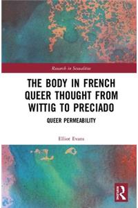 The Body in French Queer Thought from Wittig to Preciado