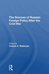 The Sources Of Russian Foreign Policy After The Cold War