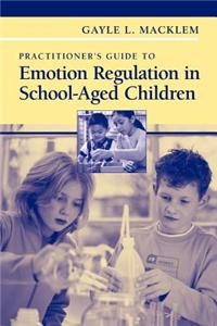 Practitioner's Guide to Emotion Regulation in School-Aged Children