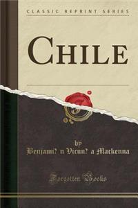 Chile (Classic Reprint)