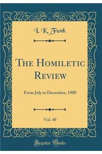 The Homiletic Review, Vol. 40: From July to December, 1900 (Classic Reprint)
