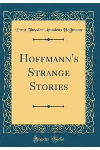 Hoffmann's Strange Stories (Classic Reprint)