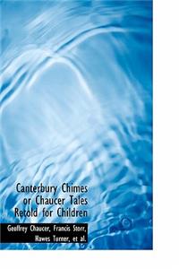 Canterbury Chimes or Chaucer Tales Retold for Children