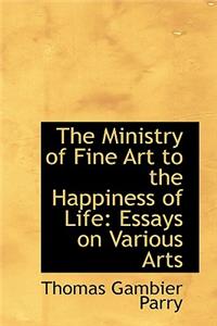 The Ministry of Fine Art to the Happiness of Life