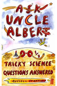 Ask Uncle Albert: 100 1/2 Tricky Science Questions Answered