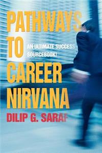 Pathways to Career Nirvana: An Ultimate Success Sourcebook!