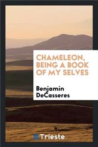 Chameleon, Being a Book of My Selves