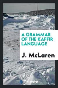 A Grammar of the Kaffir Language