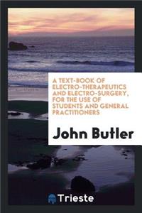 A Text-Book of Electro-Therapeutics and Electro-Surgery for the Use of ...