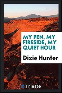 My Pen, My Fireside, My Quiet Hour
