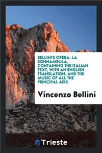 Bellini's Opera, La Sonnambula, Containing the Italian Text, with an English Translation, and the Music of All the Principal Airs