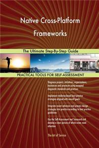 Native Cross-Platform Frameworks The Ultimate Step-By-Step Guide