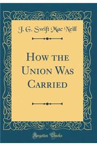 How the Union Was Carried (Classic Reprint)