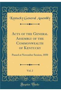 Acts of the General Assembly of the Commonwealth of Kentucky, Vol. 2: Passed at November Session, 1850 (Classic Reprint)