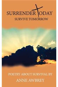 Surrender Today Survive Tomorrow