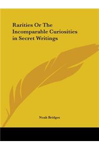 Rarities Or The Incomparable Curiosities in Secret Writings