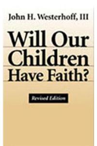 Will Our Children Have Faith? Revised Edition