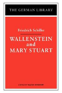 Wallenstein and Mary Stuart: Friedrich Schiller