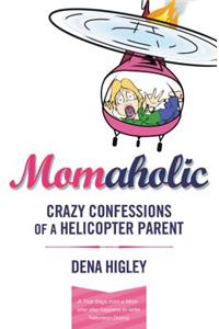Momaholic: Confessions of a Helicopter Parent
