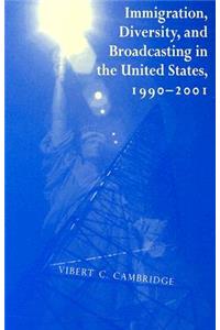 Immigration, Diversity, and Broadcasting in the United States 1990--2001