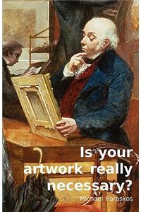 Is Your Artwork Really Necessary?