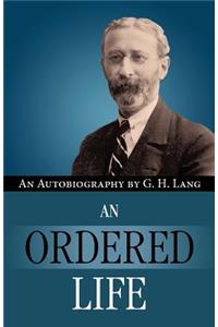 An Ordered Life by G. H. Lang