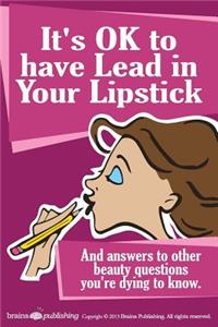 It's OK to have Lead in Your Lipstick