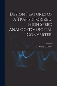 Design Features of a Transistorized, High Speed Analog-to-digital Converter.