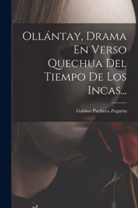 Ollántay, Drama En Verso Quechua Del Tiempo De Los Incas...