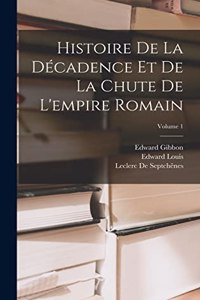 Histoire De La Décadence Et De La Chute De L'empire Romain; Volume 1