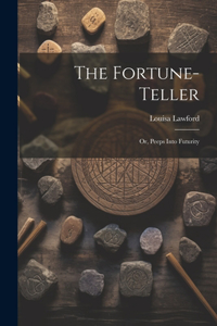 Fortune-Teller; Or, Peeps Into Futurity