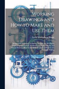 Working Drawings and How to Make and Use Them