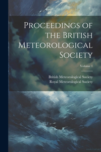 Proceedings of the British Meteorological Society; Volume 1