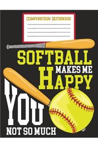 Composition Notebook - Softball Makes Me Happy You Not So Much