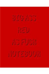 Big Ass Red As Fuck Notebook