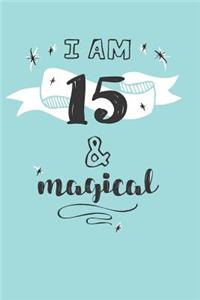 I Am 15 And Magical: Cute 15th Birthday Card Journal / Notebook / Diary / Greetings / Appreciation Quote Gift (6 x 9 - 110 Blank Lined Pages)