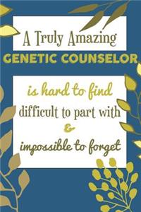 A Truly Amazing GENETIC COUNSELOR Is Hard To Find Difficult To Part With & Impossible To Forget