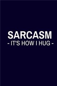 Sarcasm - It's How I Hug -