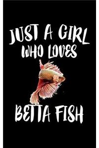 Just A Girl Who Loves Betta Fish