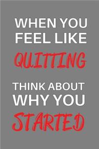 When You Feel Like Quitting Think About Why You started: With a matte, full-color soft cover this Cornell lined notebook is the ideal size (6x9in) 54 pages to write in. It makes an excellent gift too